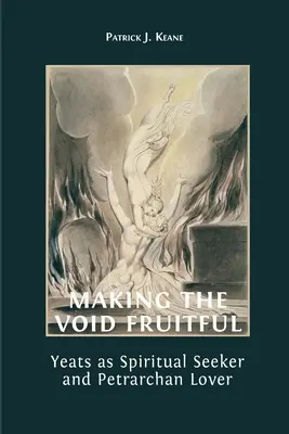 Die Leere fruchtbar machen: Yeats als spiritueller Sucher und Petrarca-Liebhaber - Making the Void Fruitful: Yeats as Spiritual Seeker and Petrarchan Lover