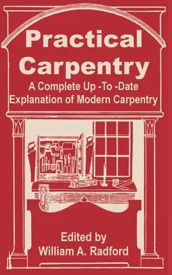 Praktisches Tischlerhandwerk: Eine vollständige und aktuelle Erläuterung des modernen Zimmererhandwerks - Practical Carpentry: A Complete Up-To-Date Explanation of Modern Carpentry