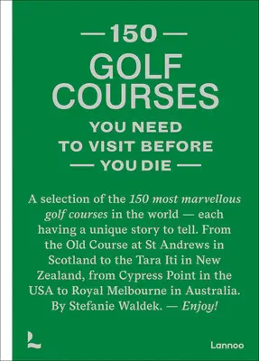 150 Golfplätze, die Sie besuchen müssen, bevor Sie sterben: Eine Auswahl der 150 schönsten Golfplätze der Welt - 150 Golf Courses You Need to Visit Before You Die: A Selection of the 150 Most Marvelous Golf Courses in the World