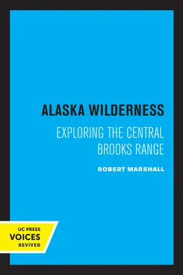 Alaskas Wildnis: Die Erkundung der zentralen Brooks Range, zweite Auflage - Alaska Wilderness: Exploring the Central Brooks Range, Second Edition