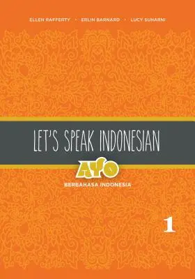 Let's Speak Indonesian: Ayo Berbahasa Indonesia, Band 2 - Let's Speak Indonesian: Ayo Berbahasa Indonesia, Volume 2