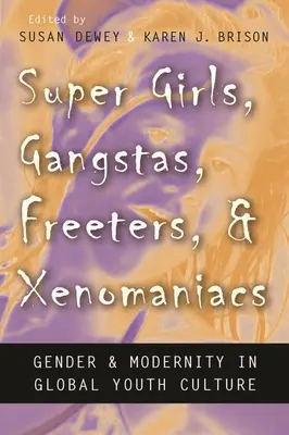 Supergirls, Gangstas, Freier und Xenomanen: Geschlecht und Modernität in der globalen Jugendkultur - Super Girls, Gangstas, Freeters, and Xenomaniacs: Gender and Modernity in Global Youth Culture