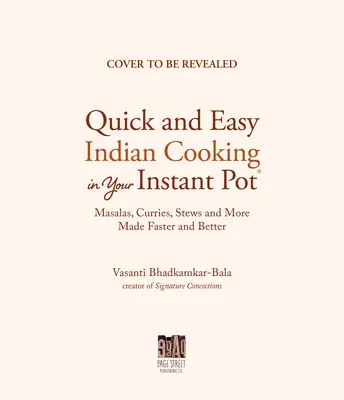 Authentisch indisch kochen mit dem Instant Pot: Klassische und innovative Rezepte für den Hobbykoch - Authentic Indian Cooking with Your Instant Pot: Classic and Innovative Recipes for the Home Cook