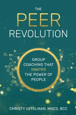 Die PEER-Revolution: Gruppencoaching, das die Kraft der Menschen entfacht - The PEER Revolution: Group Coaching that Ignites the Power of People