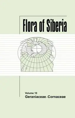 Flora von Sibirien, Bd. 10: Geraniaceae-Maisgewächse - Flora of Siberia, Vol. 10: Geraniaceae-Cornaceae