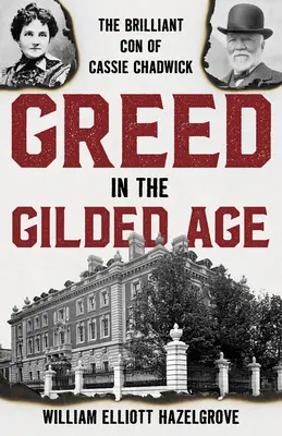 Gier im Goldenen Zeitalter: Der geniale Betrug von Cassie Chadwick - Greed in the Gilded Age: The Brilliant Con of Cassie Chadwick