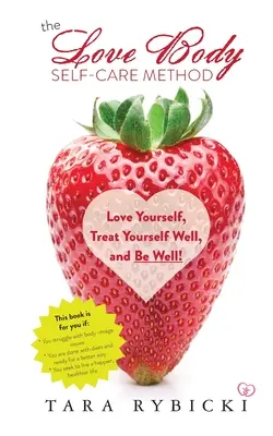 Die Love-Body-Selbstfürsorge-Methode: Liebe dich selbst, behandle dich gut, und sei gesund - The Love Body Self-Care Method: Love Yourself, Treat Yourself Well, and Be Well