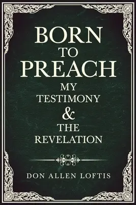 Geboren um zu predigen: Mein Zeugnis und die Offenbarung - Born To Preach: My Testimony & The Revelation