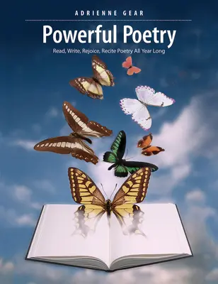 Leistungsstarke Poesie: Lesen, Schreiben, Freuen, Aufsagen von Gedichten das ganze Jahr über - Powerful Poetry: Read, Write, Rejoice, Recite Poetry All Year Long