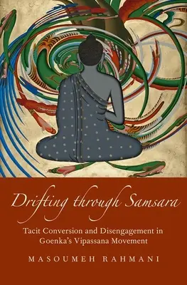 Drifting Through Samsara: Stillschweigende Bekehrung und Loslösung in Goenkas Vipassana-Bewegung - Drifting Through Samsara: Tacit Conversion and Disengagement in Goenka's Vipassana Movement