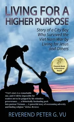 Leben für eine höhere Bestimmung: Die Geschichte eines Stadtjungen, der den Vietnamkrieg überlebte, indem er für Jesus und andere lebte - Living for a Higher Purpose: Story of a City Boy Who Survived the Viet Nam War by Living for Jesus and Others