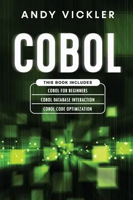 Cobol: Dieses Buch beinhaltet: Cobol-Grundlagen für Einsteiger + Cobol-Datenbank-Interaktion + Cobol-Code-Optimierung - Cobol: This book includes: Cobol Basics for Beginners + Cobol Database Interaction + Cobol Code Optimization