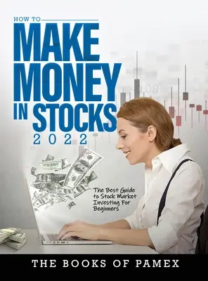 Geld verdienen mit Aktien 2022: Das beste Börsenhandbuch für Einsteiger - How to Make Money in Stocks 2022: The Best Guide to Stock Market Investing for Beginners