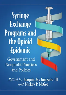 Spritzenaustauschprogramme und die Opioid-Epidemie: Staatliche und gemeinnützige Praktiken und Politiken - Syringe Exchange Programs and the Opioid Epidemic: Government and Nonprofit Practices and Policies