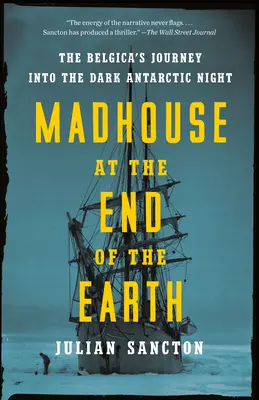 Madhouse at the End of the Earth: Die Reise der Belgica in die dunkle antarktische Nacht - Madhouse at the End of the Earth: The Belgica's Journey Into the Dark Antarctic Night