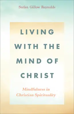 Leben mit dem Geist Christi: Achtsamkeit in der christlichen Spiritualität - Living With the Mind of Christ: Mindfulness in Christian Spirituality