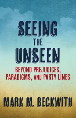 Das Unsichtbare sehen: Jenseits von Vorurteilen, Paradigmen und Parteigrenzen - Seeing the Unseen: Beyond Prejudices, Paradigms, and Party Lines