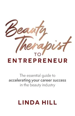 Von der Schönheitstherapeutin zur Unternehmerin: Der unverzichtbare Leitfaden für einen schnelleren beruflichen Erfolg in der Schönheitsbranche - Beauty Therapist To Entrepreneur: The essential guide to accelerating your career success in the beauty industry