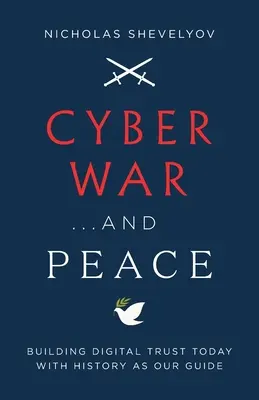 Cyber War...and Peace: Aufbau von digitalem Vertrauen heute mit der Geschichte als Leitfaden - Cyber War...and Peace: Building Digital Trust Today with History as Our Guide