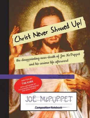 Christus ist nie aufgetaucht: Der enttäuschende Beinahe-Tod von Joe McPuppet und sein kurioses Leben danach - Christ Never Showed Up: The Disappointing Near-Death of Joe McPuppet and His Curious Life Afterward