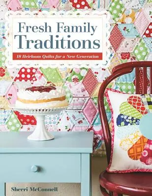 Frische Familientraditionen - Print-On-Demand-Ausgabe: 18 Erbstück-Quilts für eine neue Generation - Fresh Family Traditions - Print-On-Demand Edition: 18 Heirloom Quilts for a New Generation