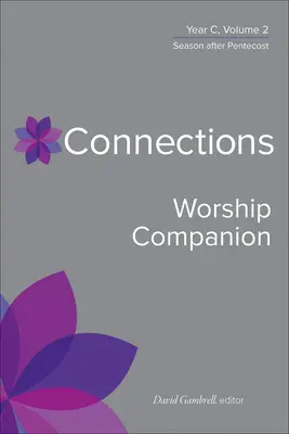 Connections Worship Companion, Jahr C, Band 2: Saison nach Pfingsten - Connections Worship Companion, Year C, Volume 2: Season After Pentecost