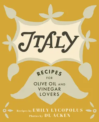 Italien: Rezepte für Olivenöl- und Essigliebhaber - Italy: Recipes for Olive Oil and Vinegar Lovers