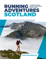 Running Adventures Scotland - 25 inspirierende Läufe an Schottlands wilden Orten - Running Adventures Scotland - 25 inspirational runs in Scotland's wild places