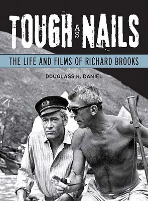 Knallhart: Das Leben und die Filme von Richard Brooks - Tough as Nails: The Life and Films of Richard Brooks