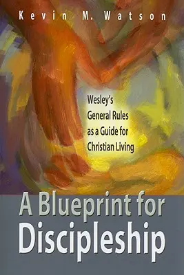 Eine Blaupause für Jüngerschaft: Wesleys Allgemeine Regeln als Leitfaden für das christliche Leben - A Blueprint for Discipleship: Wesley's General Rules as a Guide for Christian Living