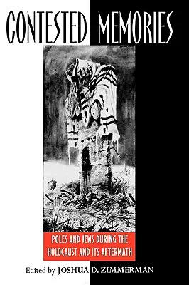 Umkämpfte Erinnerungen: Polen und Juden während des Holocausts und seiner Nachwirkungen - Contested Memories: Poles and Jews during the Holocaust and Its Aftermath