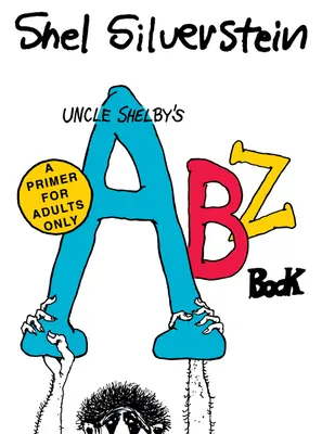 Onkel Shelbys Abz-Buch: Eine Fibel nur für Erwachsene - Uncle Shelby's Abz Book: A Primer for Adults Only