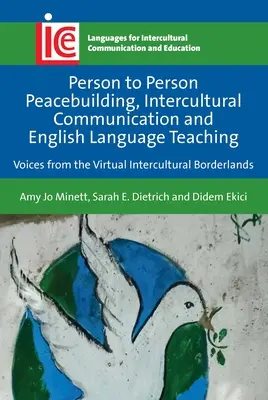 Friedensförderung von Mensch zu Mensch, interkulturelle Kommunikation und Englischunterricht: Stimmen aus dem virtuellen interkulturellen Grenzgebiet - Person to Person Peacebuilding, Intercultural Communication and English Language Teaching: Voices from the Virtual Intercultural Borderlands