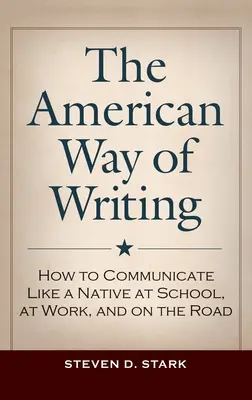 Der amerikanische Weg des Schreibens: Wie man in der Schule, bei der Arbeit und unterwegs wie ein Einheimischer kommuniziert - The American Way of Writing: How to Communicate Like a Native at School, at Work, and on the Road