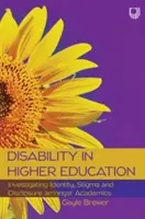 Behinderung in der Hochschulbildung: Untersuchung von Identität, Stigma und Offenlegung unter behinderten Akademikern - Disability in Higher Education: Investigating Identity, Stigma and Disclosure Amongst Disabled Academics
