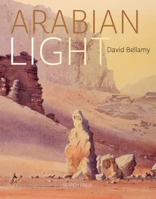 David Bellamy's Arabisches Licht: Eine Künstlerreise durch Wüsten, Berge und Souks - David Bellamy's Arabian Light: An Artists Journey Through Deserts, Mountains and Souks