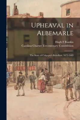 Umbruch in Albemarle: die Geschichte von Culpepers Rebellion, 1675-1689 - Upheaval in Albemarle: the Story of Culpeper's Rebellion, 1675-1689