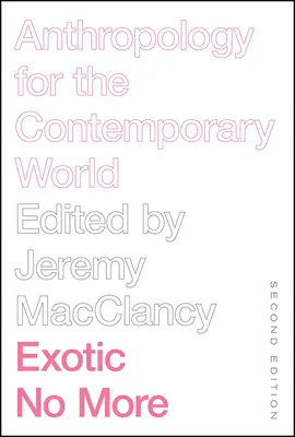 Exotisch nicht mehr, zweite Ausgabe: Anthropologie für die heutige Welt - Exotic No More, Second Edition: Anthropology for the Contemporary World