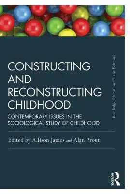 Konstruktion und Rekonstruktion der Kindheit: Aktuelle Fragen der soziologischen Erforschung der Kindheit - Constructing and Reconstructing Childhood: Contemporary Issues in the Sociological Study of Childhood