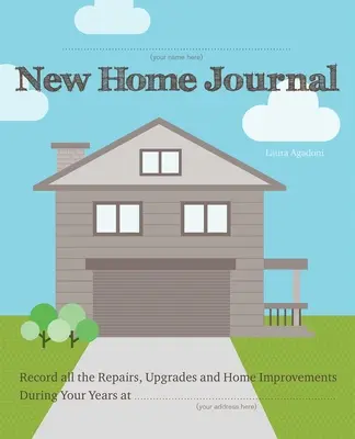 Neues Hausbuch: Halten Sie alle Reparaturen, Modernisierungen und Verbesserungen Ihres Hauses während Ihrer Jahre... - New Home Journal: Record All the Repairs, Upgrades and Home Improvements During Your Years At...