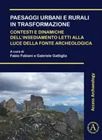 Paesaggi Urbani E Rurali in Trasformazione. Contesti E Dinamiche Dell'insediamento Letti Alla Luce Della Fonte Archeologica: Atti Della Giornata Di St