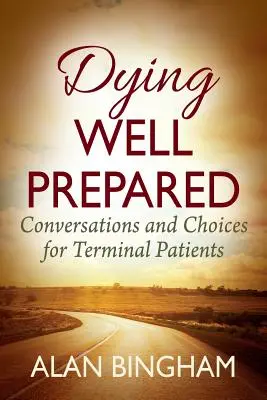 Auf das Sterben gut vorbereitet: Gespräche und Entscheidungen für Patienten im Endstadium - Dying Well Prepared: Conversations and Choices for Terminal Patients
