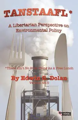 Tanstaafl (There Ain't No Such Thing as a Free Lunch) - Eine libertäre Perspektive auf die Umweltpolitik - Tanstaafl (There Ain't No Such Thing as a Free Lunch) - A Libertarian Perspective on Environmental Policy