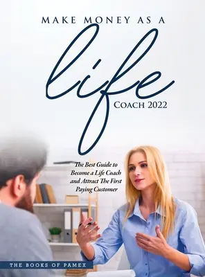 Geld verdienen als Life Coach 2022: O Werden Sie Life Coach und gewinnen Sie den ersten zahlenden Kunden - Make Money as a Life Coach 2022: O Become a Life Coach and Attract the First Paying Customer