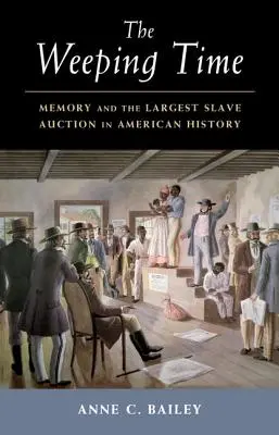 Die weinende Zeit: Die Erinnerung und die größte Sklavenauktion der amerikanischen Geschichte - The Weeping Time: Memory and the Largest Slave Auction in American History