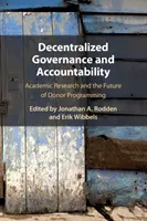 Dezentralisierte Regierungsführung und Rechenschaftspflicht: Akademische Forschung und die Zukunft der Geberprogramme - Decentralized Governance and Accountability: Academic Research and the Future of Donor Programming