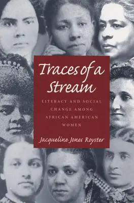 Spuren eines Stroms: Alphabetisierung und sozialer Wandel unter afroamerikanischen Frauen - Traces Of A Stream: Literacy and Social Change Among African American Women