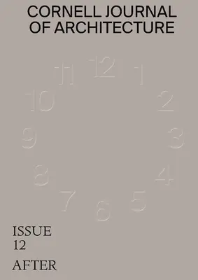Cornell Journal of Architecture 12: Nach - Cornell Journal of Architecture 12: After