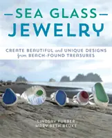 Meerglas-Schmuck: Schöne und einzigartige Designs aus am Strand gefundenen Schätzen herstellen - Sea Glass Jewelry: Create Beautiful and Unique Designs from Beach-Found Treasures