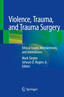 Gewalt, Trauma und Unfallchirurgie: Ethische Fragestellungen, Interventionen und Innovationen - Violence, Trauma, and Trauma Surgery: Ethical Issues, Interventions, and Innovations